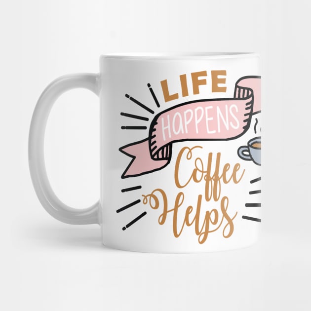 Life happens Coffee helps by NJORDUR